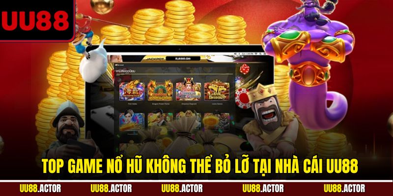 Top Game Nổ Hũ - Tâm Điểm Giải Trí Được Săn Đón 2 Top game nổ hũ không thể bỏ lỡ tại nhà cái UU88